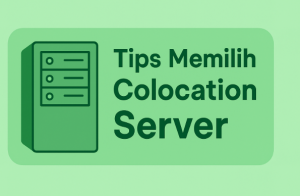 Tips Memilih Colocation Server